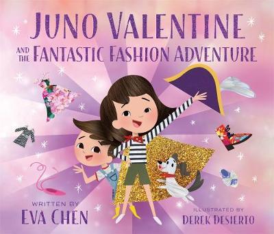 Juno Valentine and the Fantastic Fashion Adventure - Eva Chen