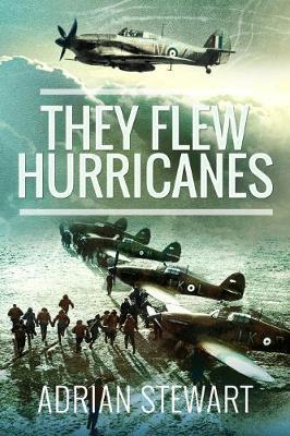 They Flew Hurricanes - Adrian Stewart