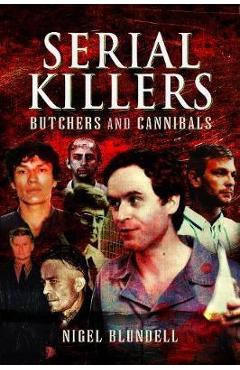 Coperta cărții 'Serial Killers: Butchers and Cannibals - Nigel Blundell'