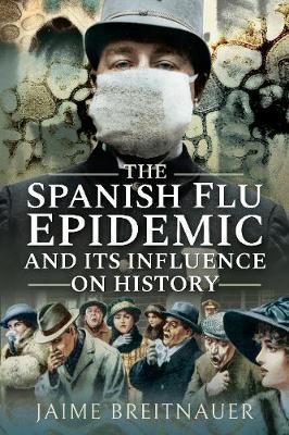 Spanish Flu Epidemic and its Influence on History - Jaime Breitnauer