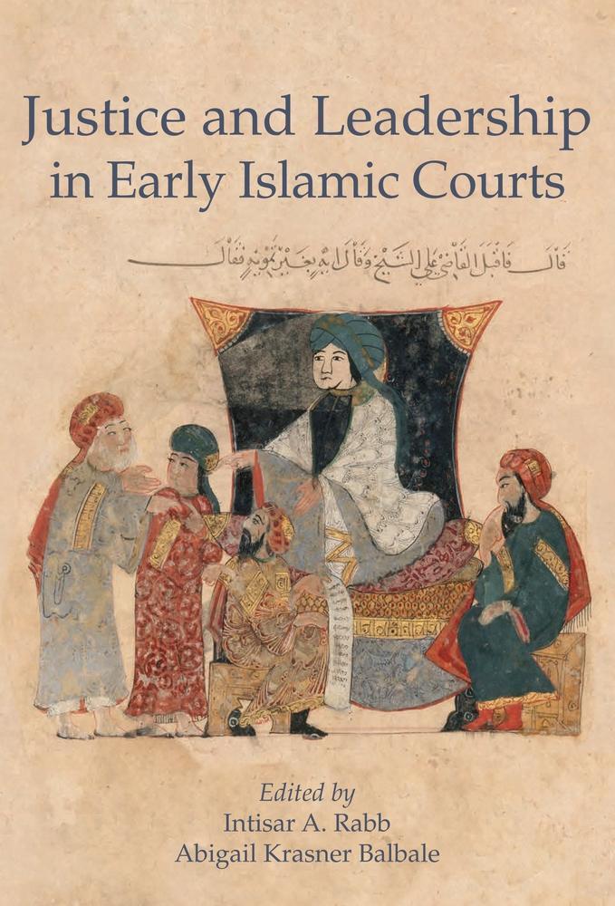 Justice and Leadership in Early Islamic Courts - Intisar A Rabb