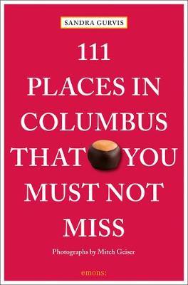 111 Places in Columbus That You Must Not Miss - Sandra Gurvis