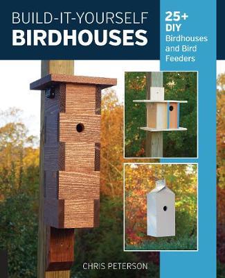 Build-It-Yourself Birdhouses - Chris Peterson