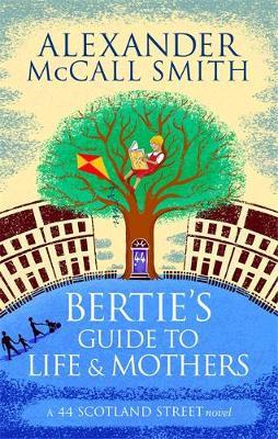 Bertie's Guide to Life and Mothers - Alexander McCall Smith