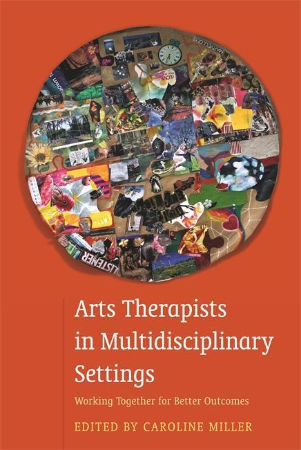 Arts Therapists in Multidisciplinary Settings - Caroline Miller