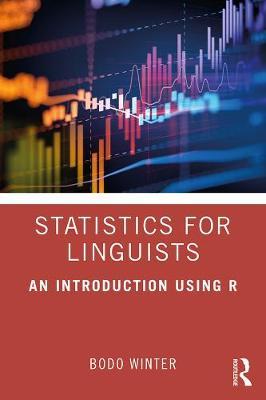 Statistics for Linguists: An Introduction Using R - Bodo Winter