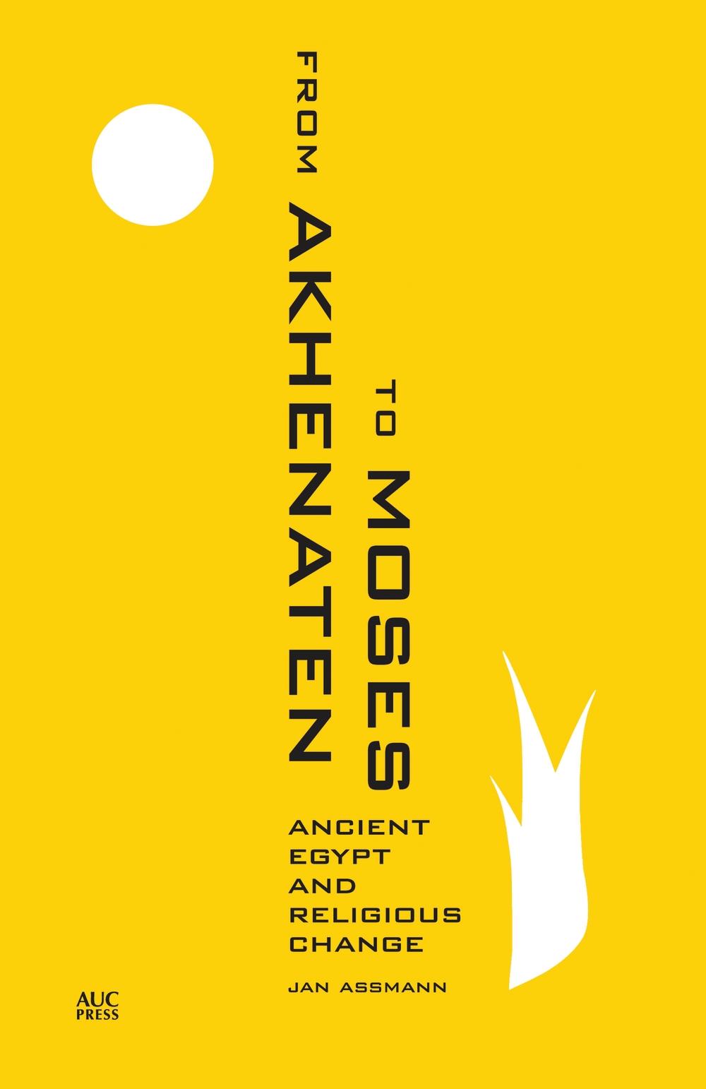 From Akhenaten to Moses - Jan Assmann