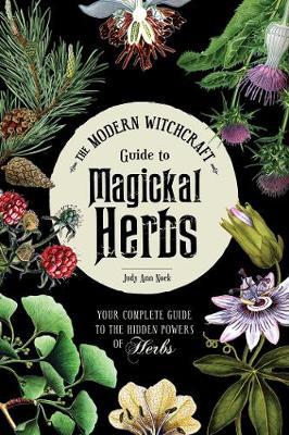 Modern Witchcraft Guide to Magickal Herbs - Judy Ann Nock