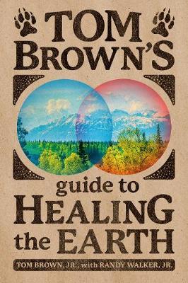Tom Brown's Guide To Healing The Earth - Tom Brown Jr