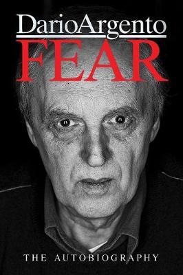 Fear: The Autobiography Of Dario Argento - Dario Argento