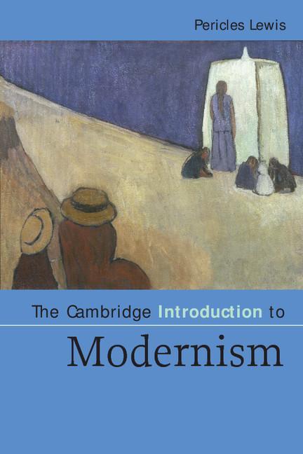 Cambridge Introduction to Modernism - Pericles Lewis