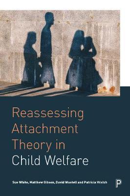 Reassessing Attachment Theory in Child Welfare - Trish Walsh