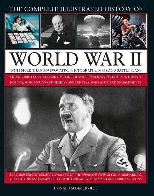 World War II, Complete Illustrated History of - Donald Sommerville