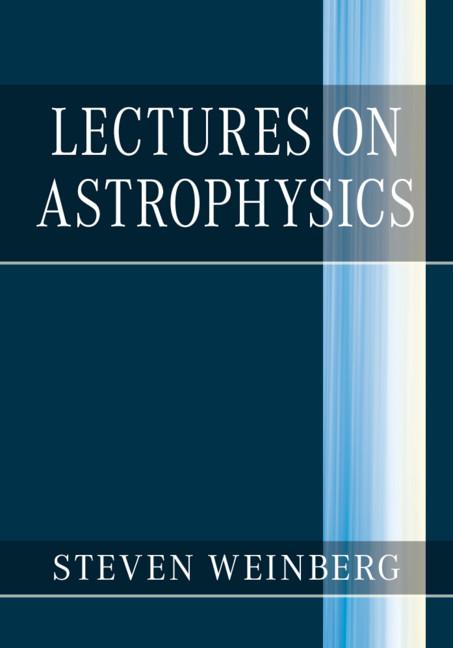 Lectures on Astrophysics - Steven Weinberg