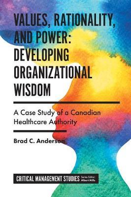 Values, Rationality, and Power: Developing Organizational Wi - Brad C. Anderson