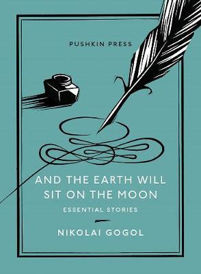 And the Earth Will Sit on the Moon - Nikolai Gogol