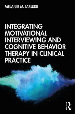 Integrating Motivational Interviewing and Cognitive Behavior - Melanie M Iarussi