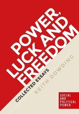 Power, Luck and Freedom - Keith Dowding