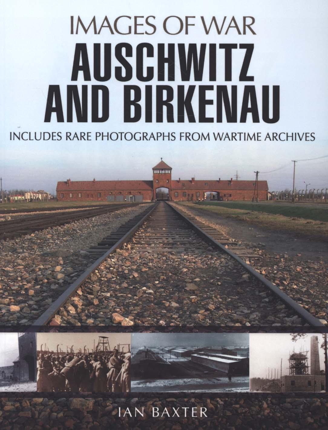 Auschwitz and Birkenau - Ian Baxter