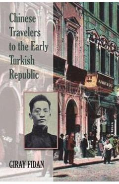 Poza produsului Chinese Travelers to the Early Turkish Republic - Giran Fidan