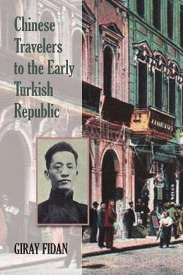 Chinese Travelers to the Early Turkish Republic - Giran Fidan