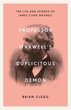 Coperta cărții 'Professor Maxwell's Duplicitous Demon - Brian Clegg'