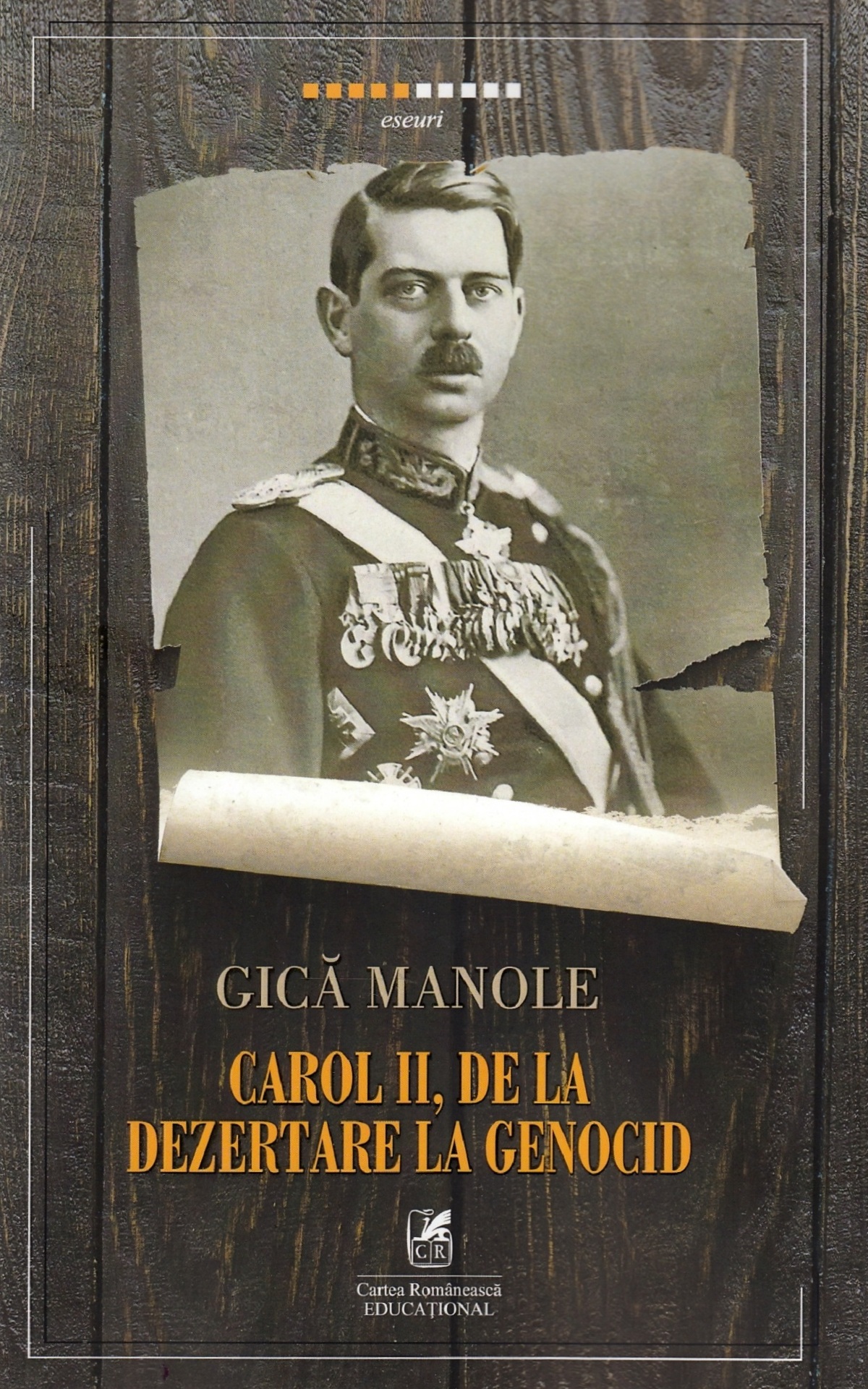 Carol II, de la dezertare la genocid - Gica Manole