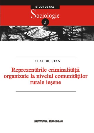 Reprezentarile criminalitatii organizate la nivelul comunitatilor rurale iesene - Claudiu Stan