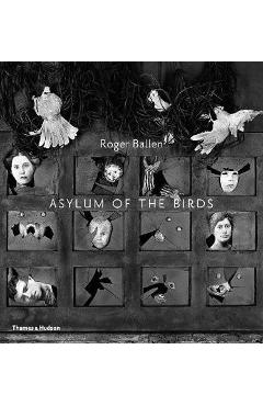Poza produsului Asylum of the Birds - Roger Ballen