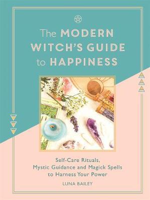 Modern Witch's Guide to Happiness - Luna Bailey