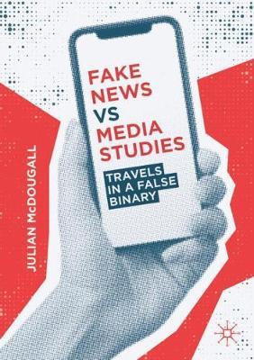 Fake News vs Media Studies -  McDougall