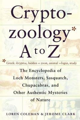 Cryptozoology A to Z: The Encyclopedia of Loch Monsters Sasq - Loren Coleman