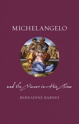Michelangelo and the Viewer in His Time - Bernadine Barnes