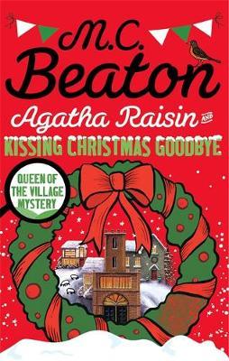 Agatha Raisin and Kissing Christmas Goodbye - M C Beaton