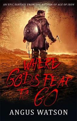 Where Gods Fear to Go - Angus Watson
