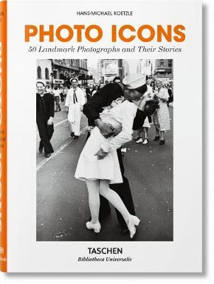 Photo Icons. 50 Landmark Photographs and Their Stories - Hans-Michael Koetzle
