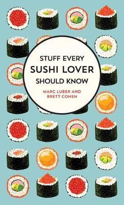 Stuff Every Sushi Lover Should Know - Marc Luber