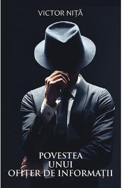 Coperta cărții 'Povestea unui ofiter de informatii - Victor Nita'