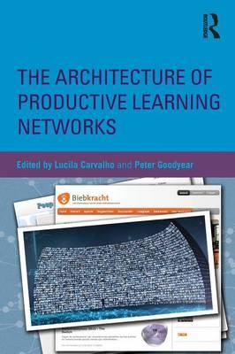 Architecture of Productive Learning Networks - Lucila Carvalho & Peter Goodyear