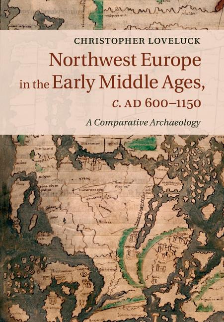 Northwest Europe in the Early Middle Ages, c.AD 600-1150 - Christopher Loveluck