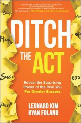 Ditch the Act: Reveal the Surprising Power of the Real You f - Leonard Kim