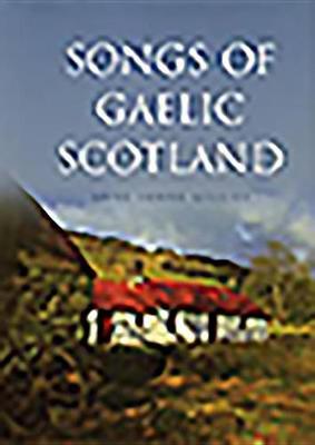 Songs of Gaelic Scotland - Anne Lorne Gillies