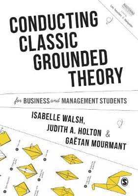 Conducting Classic Grounded Theory for Business and Manageme - Isabelle Walsh