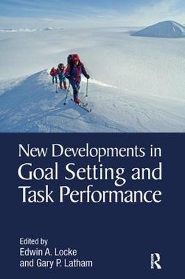 New Developments in Goal Setting and Task Performance - Edwin A Locke