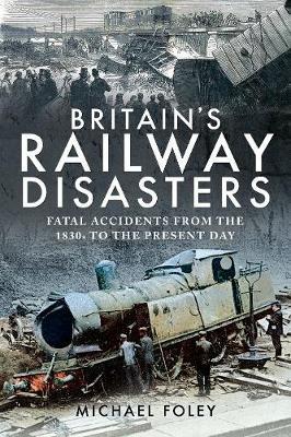 Britain's Railway Disasters - Michael Foley