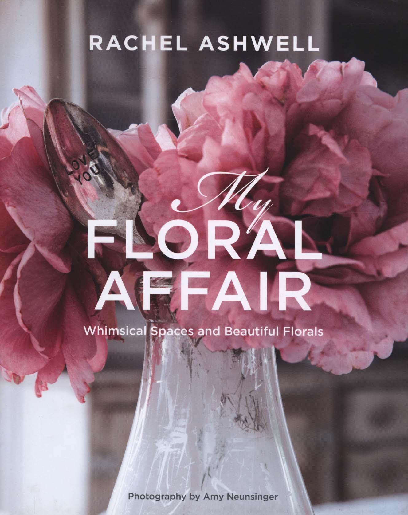 Rachel Ashwell: My Floral Affair - Rachel Ashwell