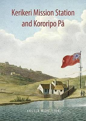 Kerikeri Mission and Kororipo Pa - Angela Middleton