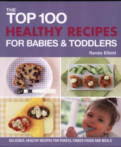Top 100 Healthy Recipes for Babies and Toddlers - Rennee Elliot