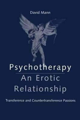 Psychotherapy: An Erotic Relationship - David Mann