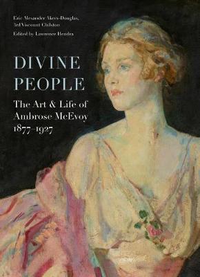 Divine People: the Art and Life of Ambrose Mcevoy (1877-1927 - Erik Akers-Douglas